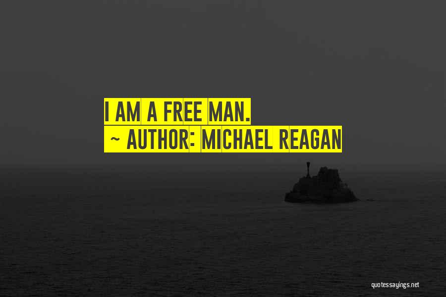 Michael Reagan Quotes: I Am A Free Man.