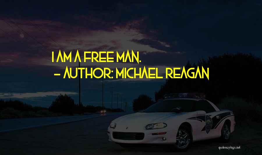 Michael Reagan Quotes: I Am A Free Man.