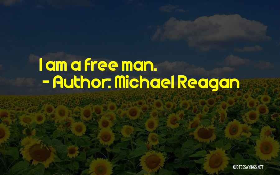 Michael Reagan Quotes: I Am A Free Man.