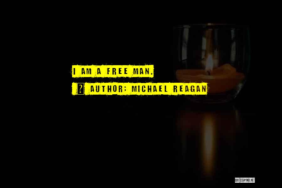 Michael Reagan Quotes: I Am A Free Man.