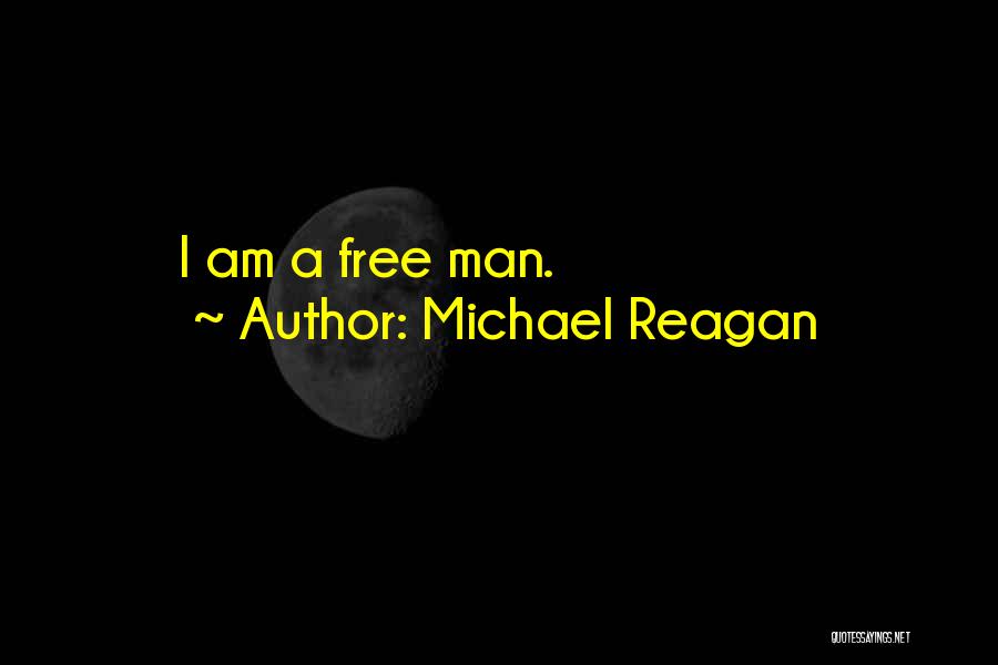 Michael Reagan Quotes: I Am A Free Man.