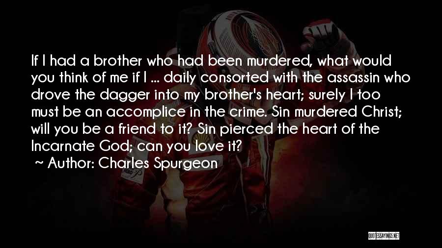 Charles Spurgeon Quotes: If I Had A Brother Who Had Been Murdered, What Would You Think Of Me If I ... Daily Consorted