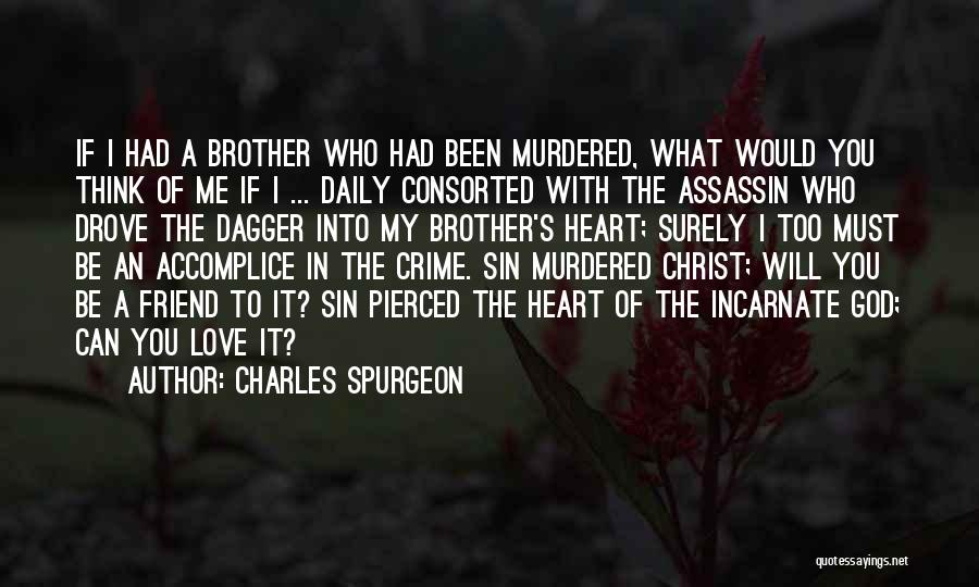 Charles Spurgeon Quotes: If I Had A Brother Who Had Been Murdered, What Would You Think Of Me If I ... Daily Consorted