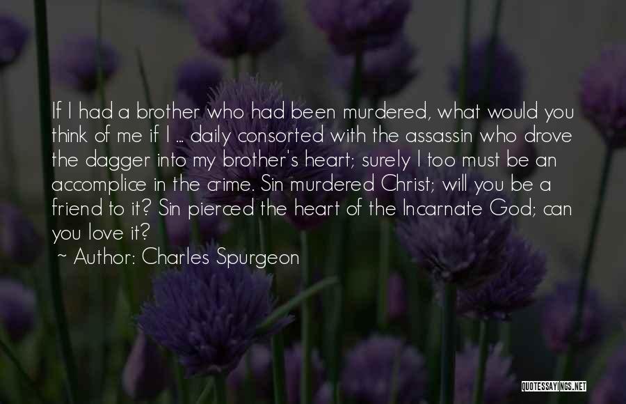 Charles Spurgeon Quotes: If I Had A Brother Who Had Been Murdered, What Would You Think Of Me If I ... Daily Consorted