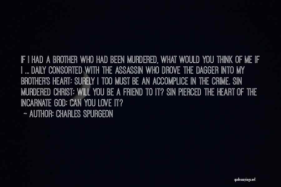 Charles Spurgeon Quotes: If I Had A Brother Who Had Been Murdered, What Would You Think Of Me If I ... Daily Consorted