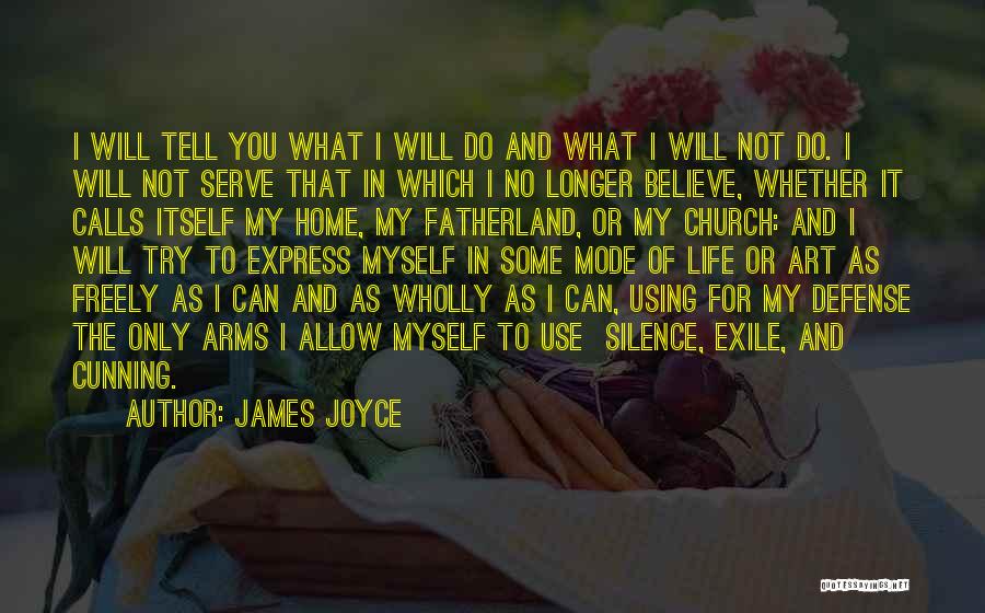 James Joyce Quotes: I Will Tell You What I Will Do And What I Will Not Do. I Will Not Serve That In