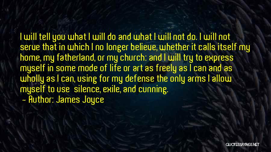 James Joyce Quotes: I Will Tell You What I Will Do And What I Will Not Do. I Will Not Serve That In
