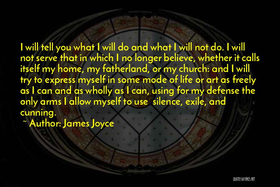 James Joyce Quotes: I Will Tell You What I Will Do And What I Will Not Do. I Will Not Serve That In