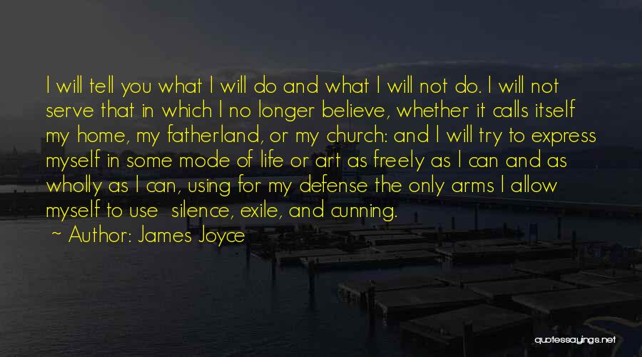 James Joyce Quotes: I Will Tell You What I Will Do And What I Will Not Do. I Will Not Serve That In