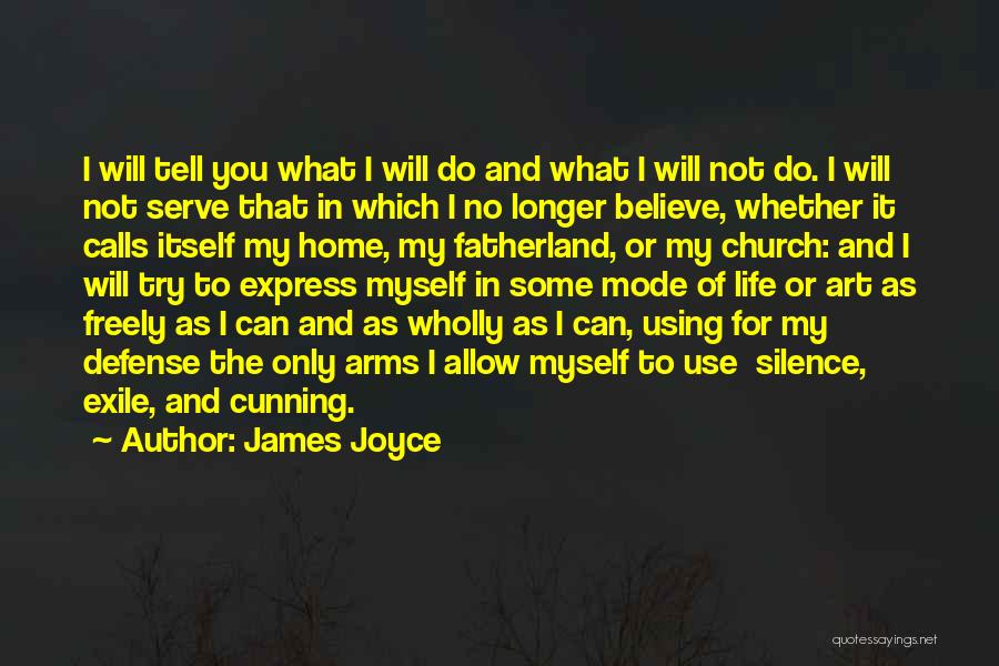 James Joyce Quotes: I Will Tell You What I Will Do And What I Will Not Do. I Will Not Serve That In