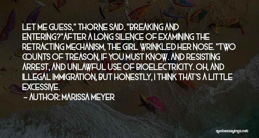 Marissa Meyer Quotes: Let Me Guess, Thorne Said. Breaking And Entering?after A Long Silence Of Examining The Retracting Mechanism, The Girl Wrinkled Her