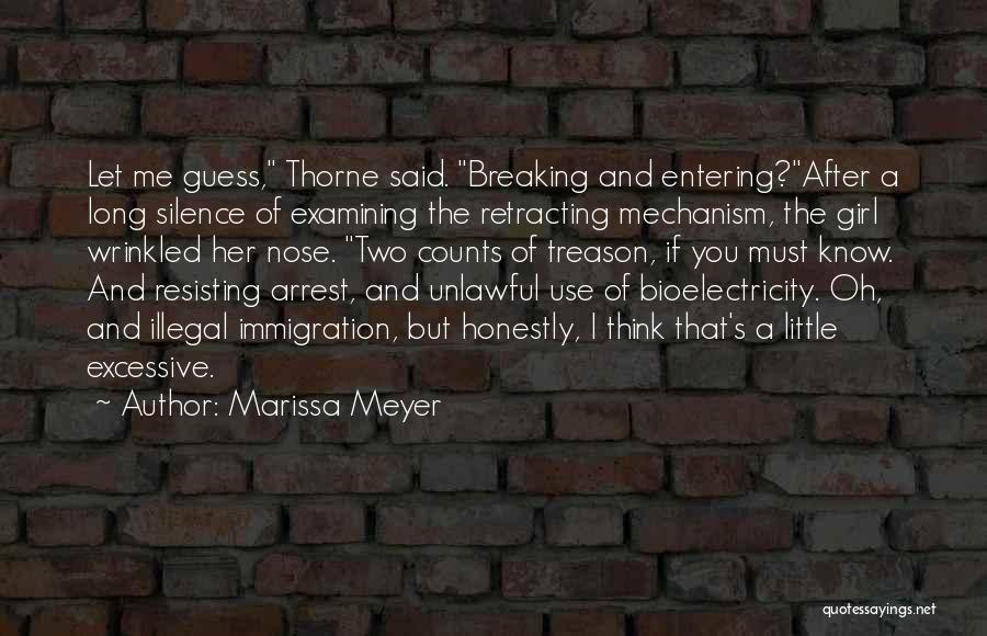 Marissa Meyer Quotes: Let Me Guess, Thorne Said. Breaking And Entering?after A Long Silence Of Examining The Retracting Mechanism, The Girl Wrinkled Her