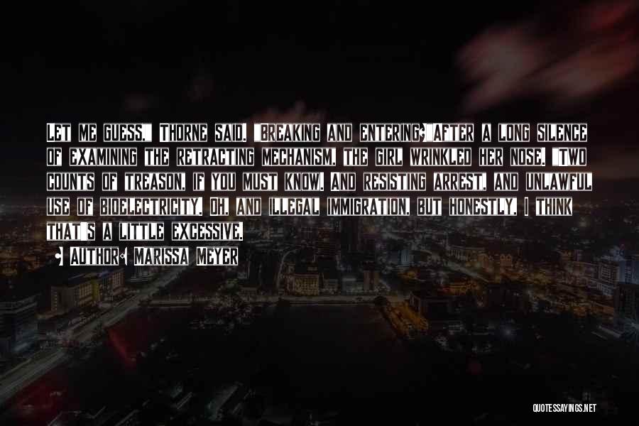 Marissa Meyer Quotes: Let Me Guess, Thorne Said. Breaking And Entering?after A Long Silence Of Examining The Retracting Mechanism, The Girl Wrinkled Her