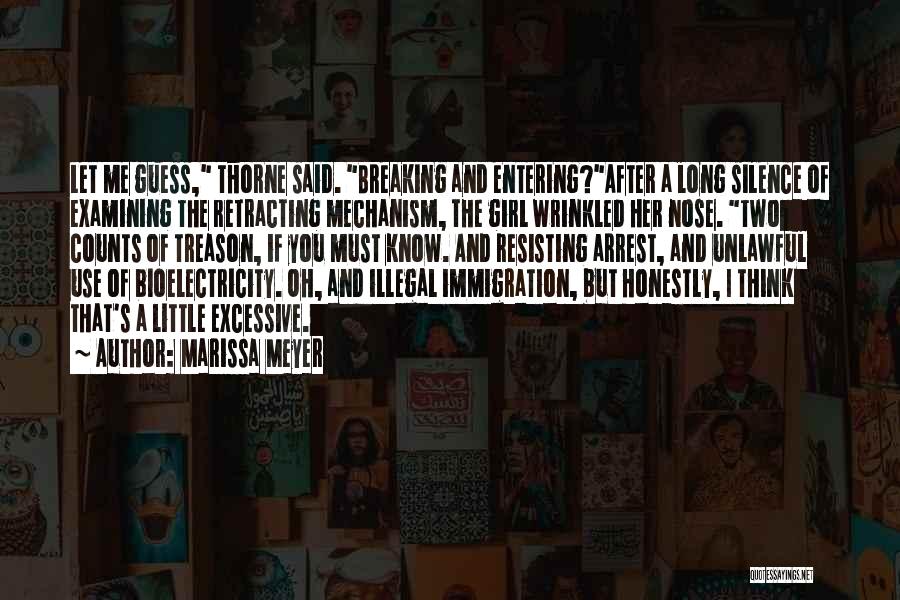 Marissa Meyer Quotes: Let Me Guess, Thorne Said. Breaking And Entering?after A Long Silence Of Examining The Retracting Mechanism, The Girl Wrinkled Her