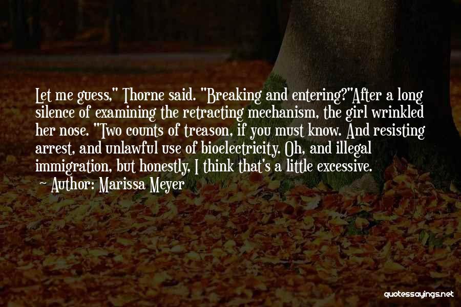 Marissa Meyer Quotes: Let Me Guess, Thorne Said. Breaking And Entering?after A Long Silence Of Examining The Retracting Mechanism, The Girl Wrinkled Her