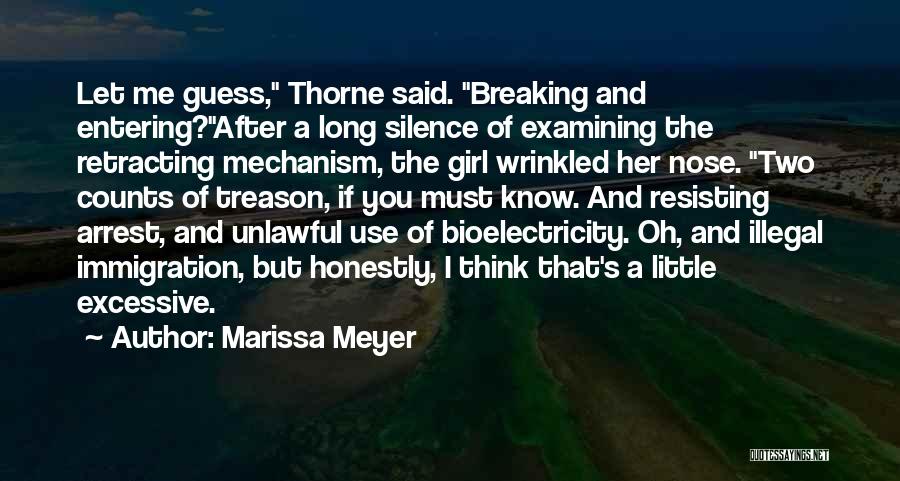 Marissa Meyer Quotes: Let Me Guess, Thorne Said. Breaking And Entering?after A Long Silence Of Examining The Retracting Mechanism, The Girl Wrinkled Her