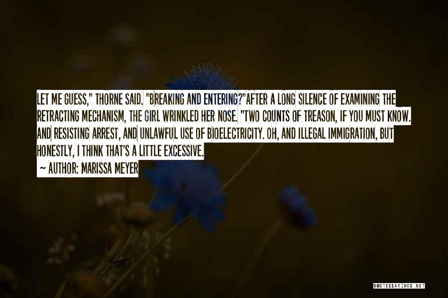 Marissa Meyer Quotes: Let Me Guess, Thorne Said. Breaking And Entering?after A Long Silence Of Examining The Retracting Mechanism, The Girl Wrinkled Her