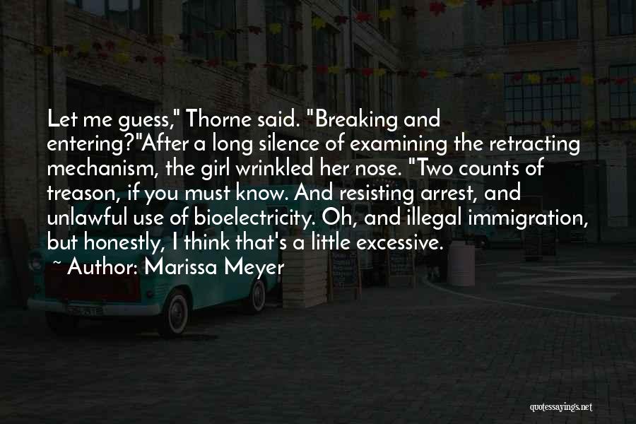 Marissa Meyer Quotes: Let Me Guess, Thorne Said. Breaking And Entering?after A Long Silence Of Examining The Retracting Mechanism, The Girl Wrinkled Her