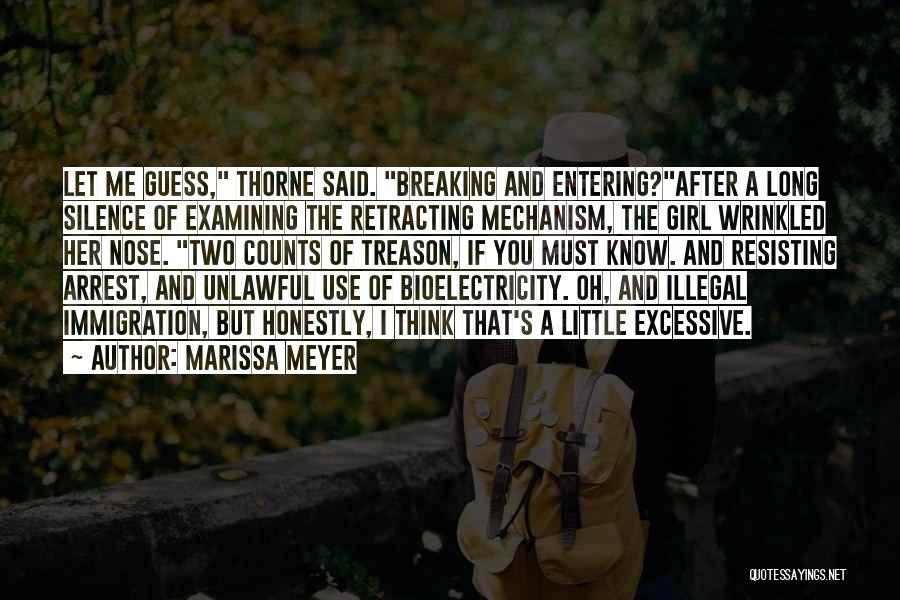 Marissa Meyer Quotes: Let Me Guess, Thorne Said. Breaking And Entering?after A Long Silence Of Examining The Retracting Mechanism, The Girl Wrinkled Her