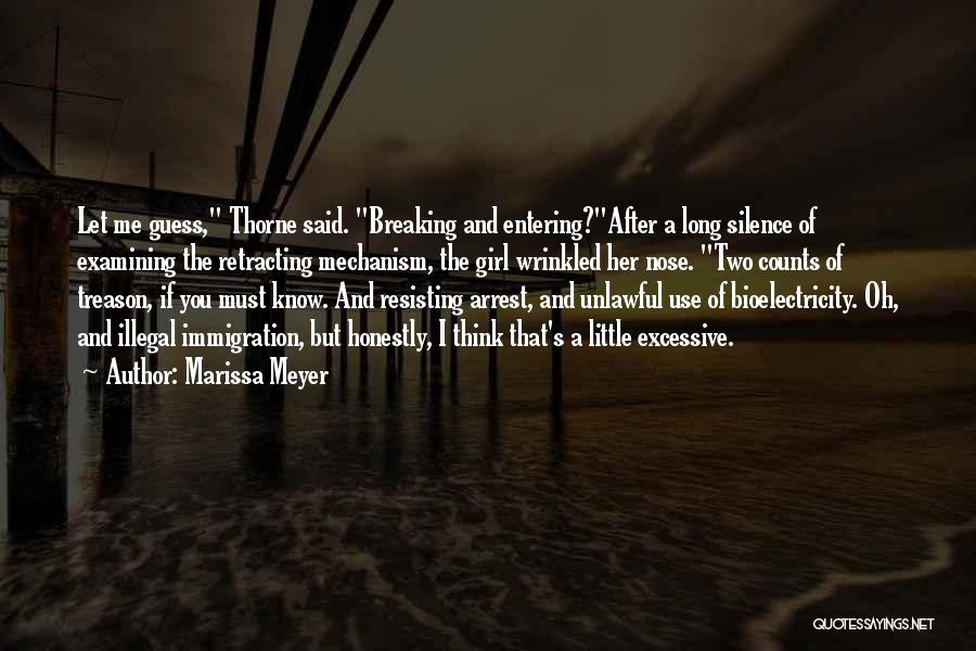 Marissa Meyer Quotes: Let Me Guess, Thorne Said. Breaking And Entering?after A Long Silence Of Examining The Retracting Mechanism, The Girl Wrinkled Her