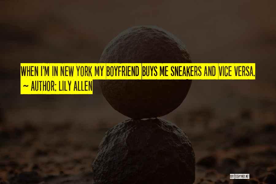 Lily Allen Quotes: When I'm In New York My Boyfriend Buys Me Sneakers And Vice Versa.