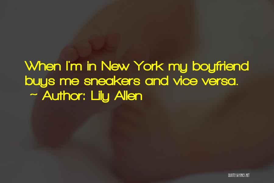 Lily Allen Quotes: When I'm In New York My Boyfriend Buys Me Sneakers And Vice Versa.