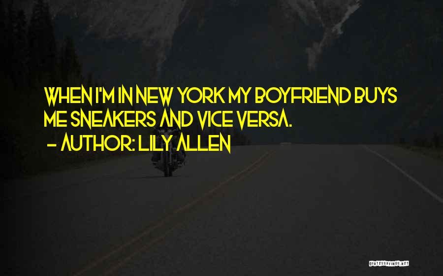 Lily Allen Quotes: When I'm In New York My Boyfriend Buys Me Sneakers And Vice Versa.