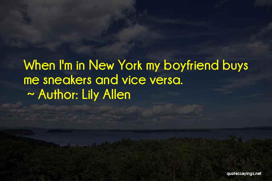 Lily Allen Quotes: When I'm In New York My Boyfriend Buys Me Sneakers And Vice Versa.