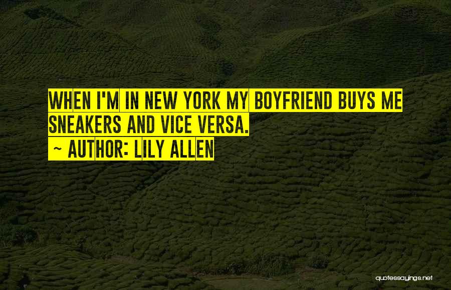 Lily Allen Quotes: When I'm In New York My Boyfriend Buys Me Sneakers And Vice Versa.