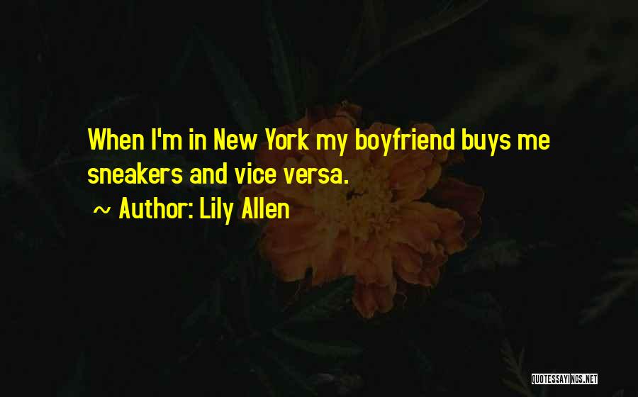 Lily Allen Quotes: When I'm In New York My Boyfriend Buys Me Sneakers And Vice Versa.