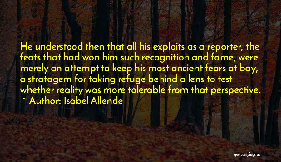 Isabel Allende Quotes: He Understood Then That All His Exploits As A Reporter, The Feats That Had Won Him Such Recognition And Fame,