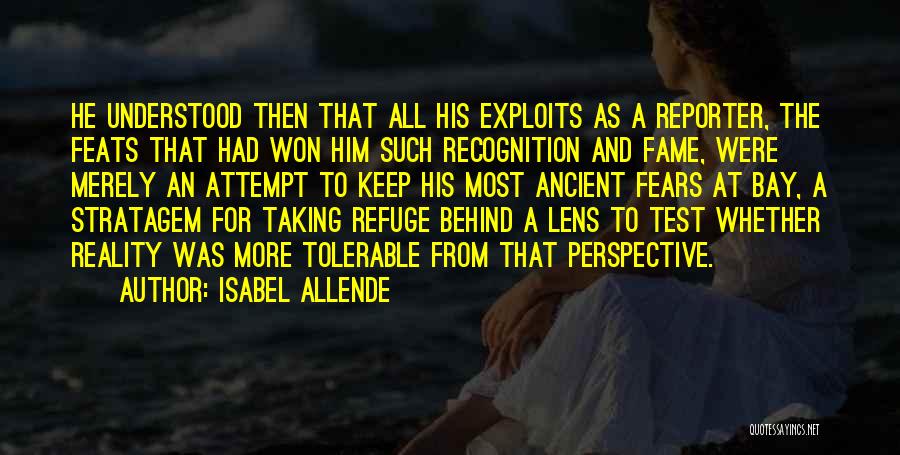 Isabel Allende Quotes: He Understood Then That All His Exploits As A Reporter, The Feats That Had Won Him Such Recognition And Fame,