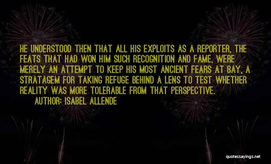 Isabel Allende Quotes: He Understood Then That All His Exploits As A Reporter, The Feats That Had Won Him Such Recognition And Fame,