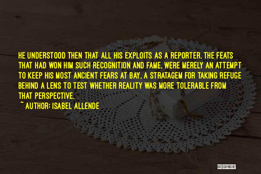 Isabel Allende Quotes: He Understood Then That All His Exploits As A Reporter, The Feats That Had Won Him Such Recognition And Fame,