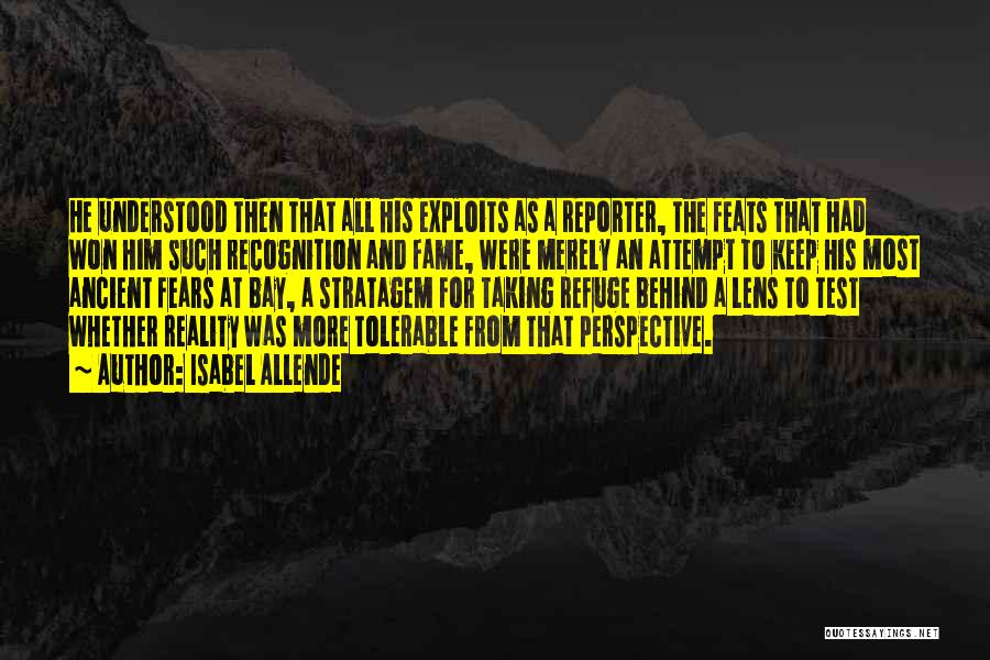 Isabel Allende Quotes: He Understood Then That All His Exploits As A Reporter, The Feats That Had Won Him Such Recognition And Fame,