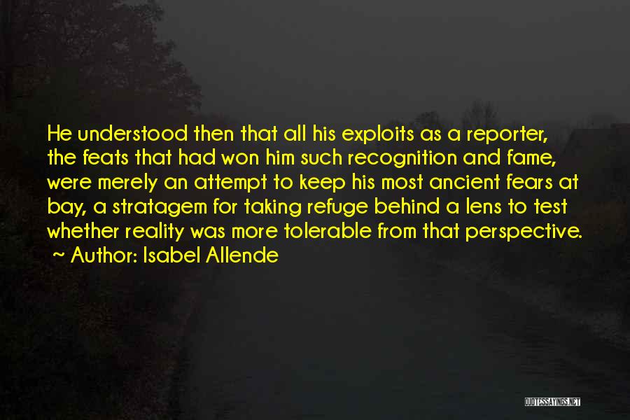 Isabel Allende Quotes: He Understood Then That All His Exploits As A Reporter, The Feats That Had Won Him Such Recognition And Fame,