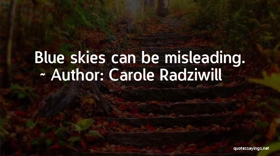 Carole Radziwill Quotes: Blue Skies Can Be Misleading.