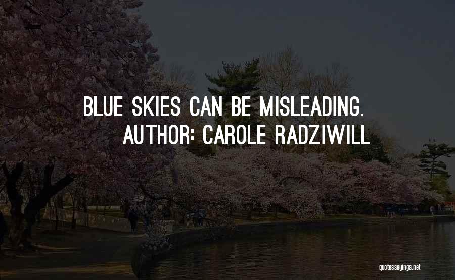Carole Radziwill Quotes: Blue Skies Can Be Misleading.