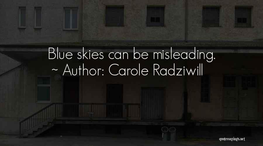 Carole Radziwill Quotes: Blue Skies Can Be Misleading.