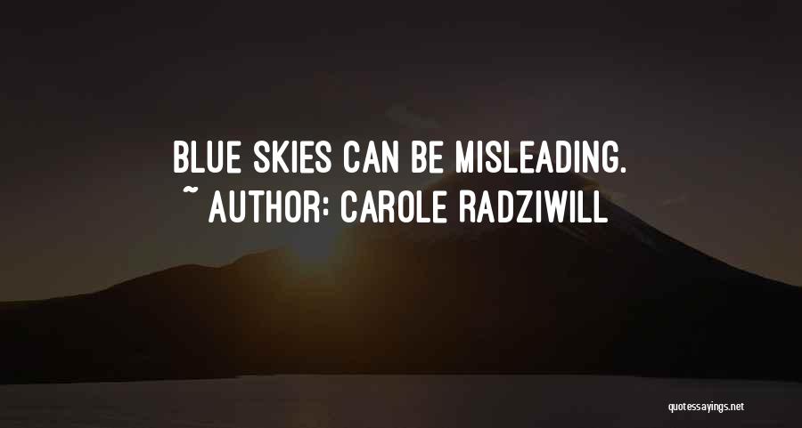 Carole Radziwill Quotes: Blue Skies Can Be Misleading.