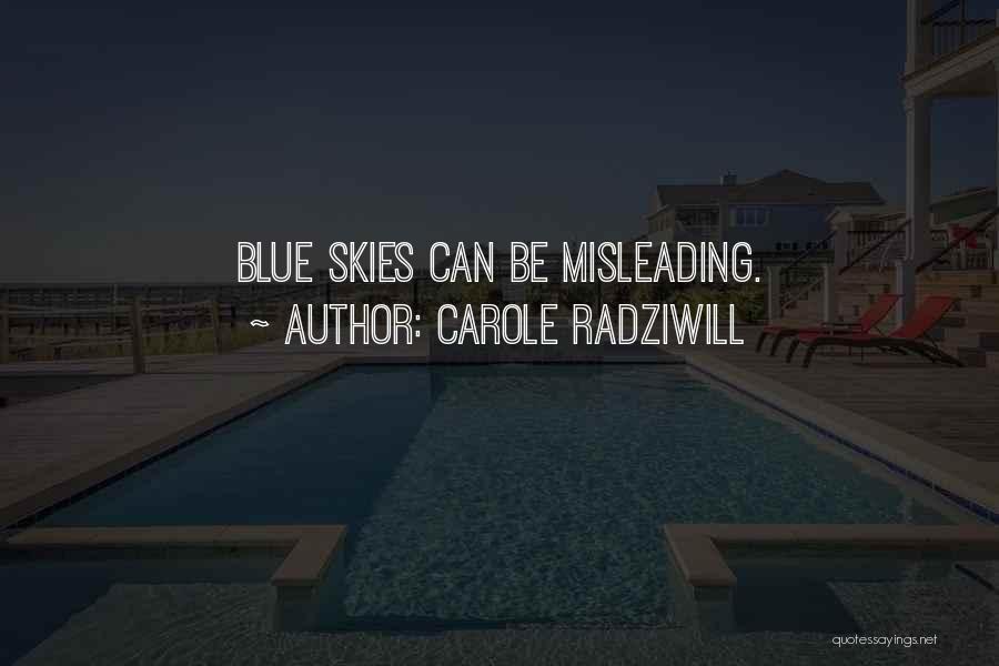 Carole Radziwill Quotes: Blue Skies Can Be Misleading.