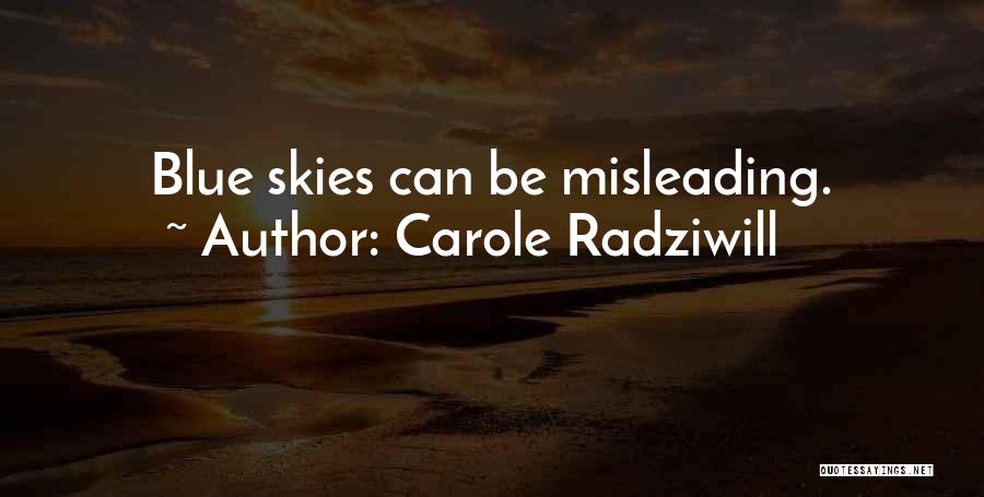 Carole Radziwill Quotes: Blue Skies Can Be Misleading.