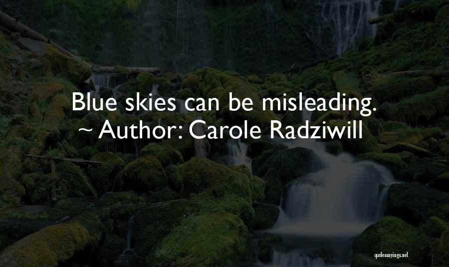 Carole Radziwill Quotes: Blue Skies Can Be Misleading.
