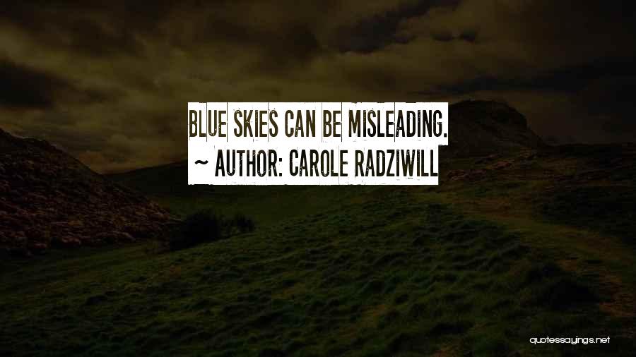 Carole Radziwill Quotes: Blue Skies Can Be Misleading.
