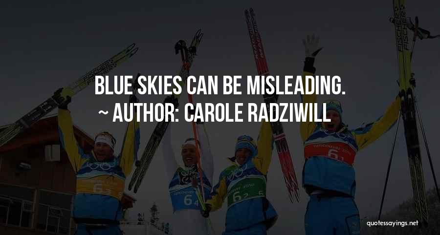 Carole Radziwill Quotes: Blue Skies Can Be Misleading.