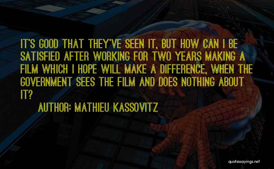 Mathieu Kassovitz Quotes: It's Good That They've Seen It, But How Can I Be Satisfied After Working For Two Years Making A Film