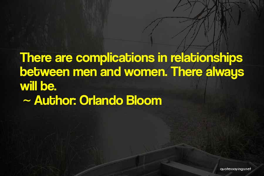 Orlando Bloom Quotes: There Are Complications In Relationships Between Men And Women. There Always Will Be.