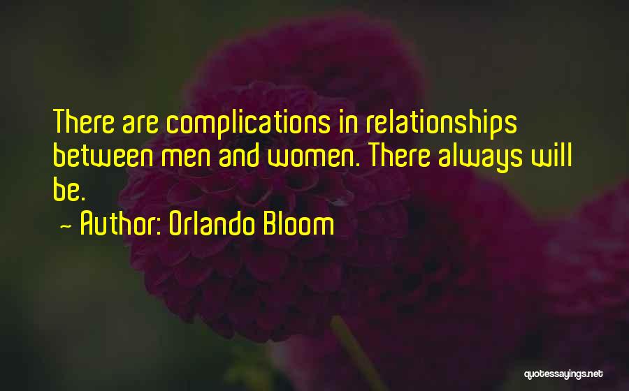 Orlando Bloom Quotes: There Are Complications In Relationships Between Men And Women. There Always Will Be.