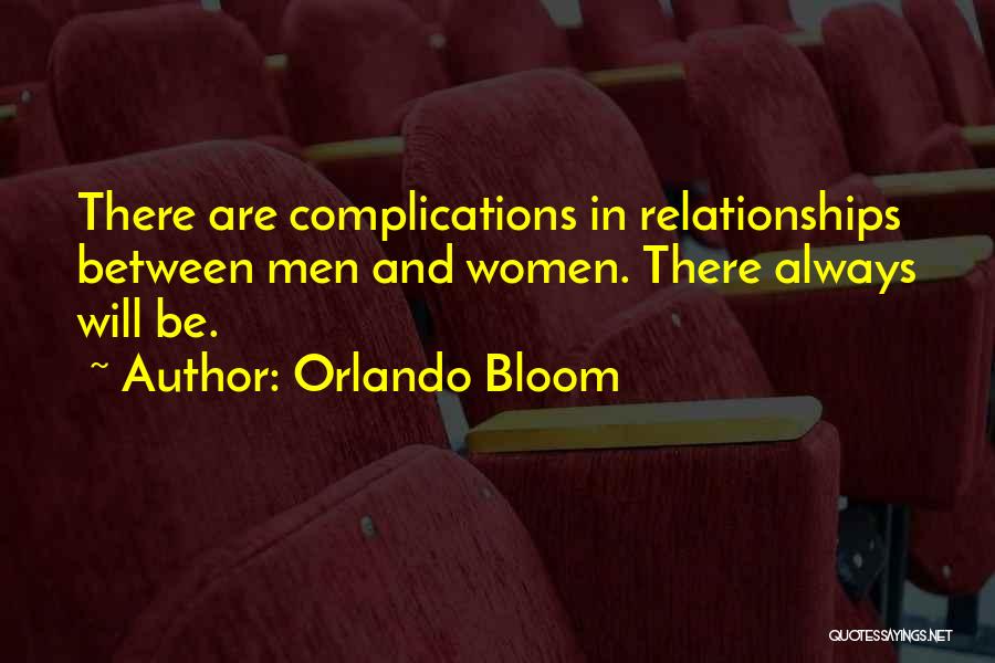 Orlando Bloom Quotes: There Are Complications In Relationships Between Men And Women. There Always Will Be.