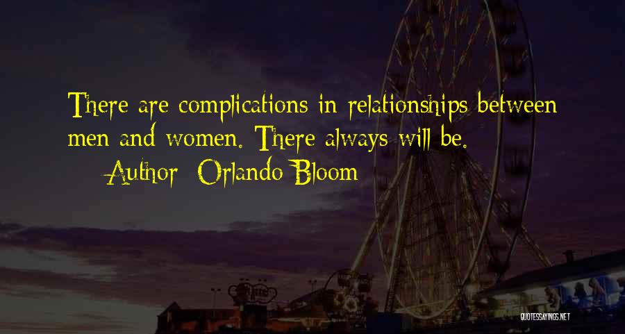 Orlando Bloom Quotes: There Are Complications In Relationships Between Men And Women. There Always Will Be.